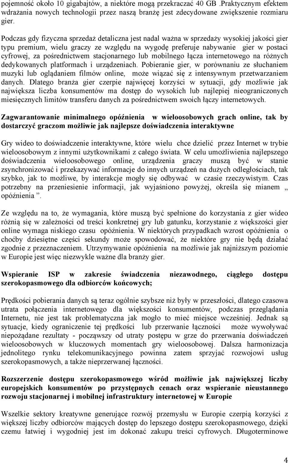 pośrednictwem stacjonarnego lub mobilnego łącza internetowego na różnych dedykowanych platformach i urządzeniach.