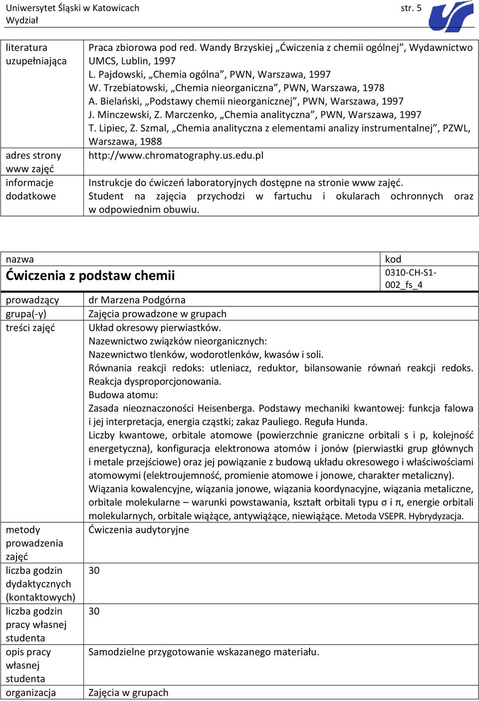 Marczenko, Chemia analityczna, PWN, Warszawa, 1997 T. Lipiec, Z. Szmal, Chemia analityczna z elementami analizy instrumentalnej, PZWL, Warszawa, 1988 http://www.chromatography.us.edu.
