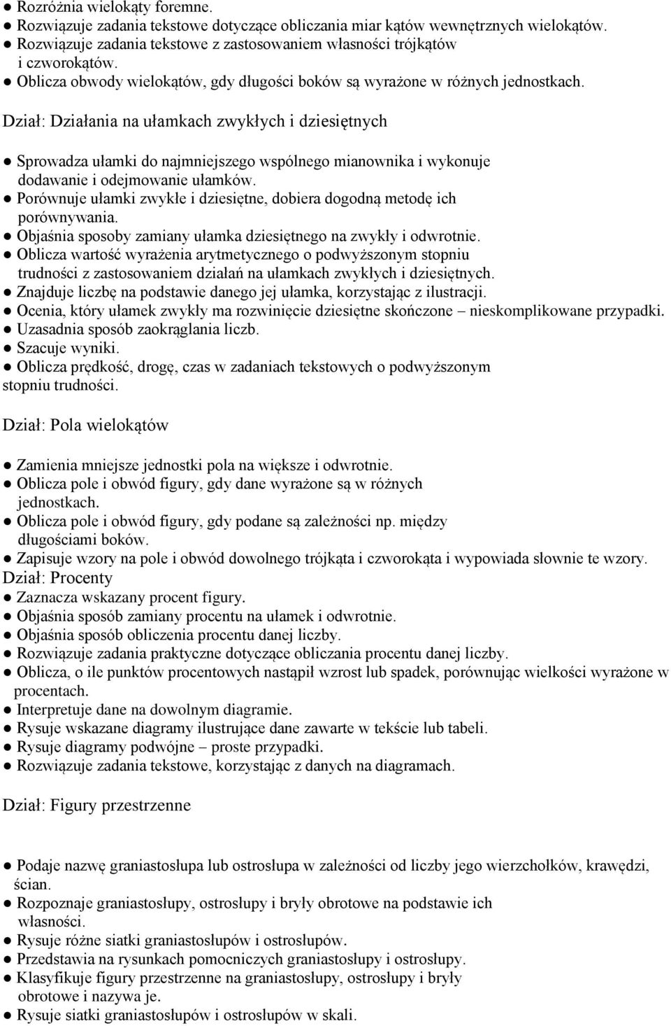 Porównuje ułamki zwykłe i dziesiętne, dobiera dogodną metodę ich porównywania. Objaśnia sposoby zamiany ułamka dziesiętnego na zwykły i odwrotnie.