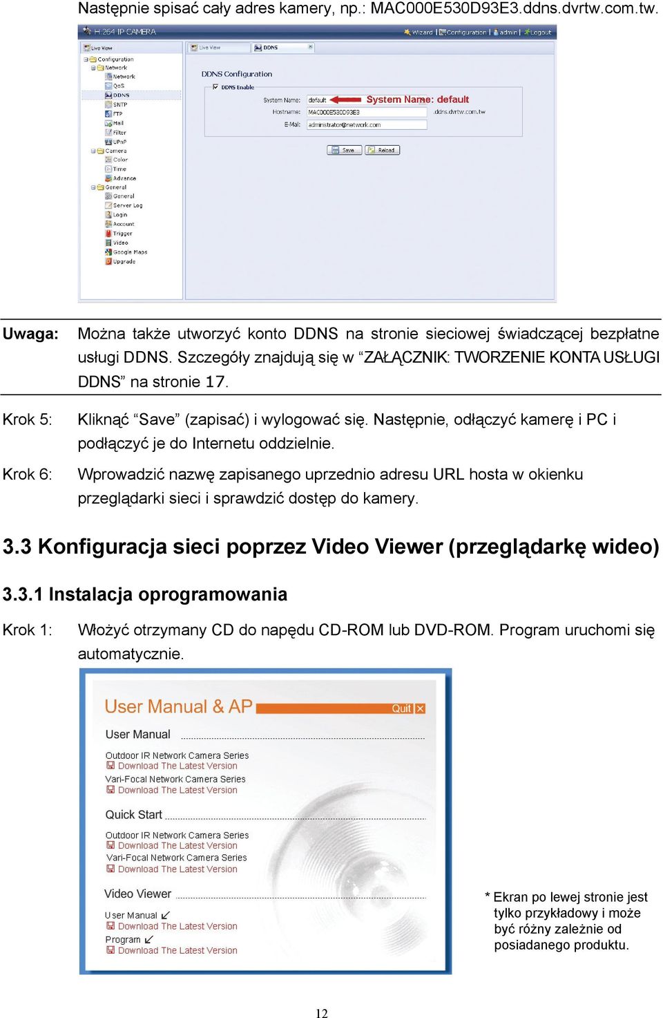 Wprowadzić nazwę zapisanego uprzednio adresu URL hosta w okienku przeglądarki sieci i sprawdzić dostęp do kamery. 3.