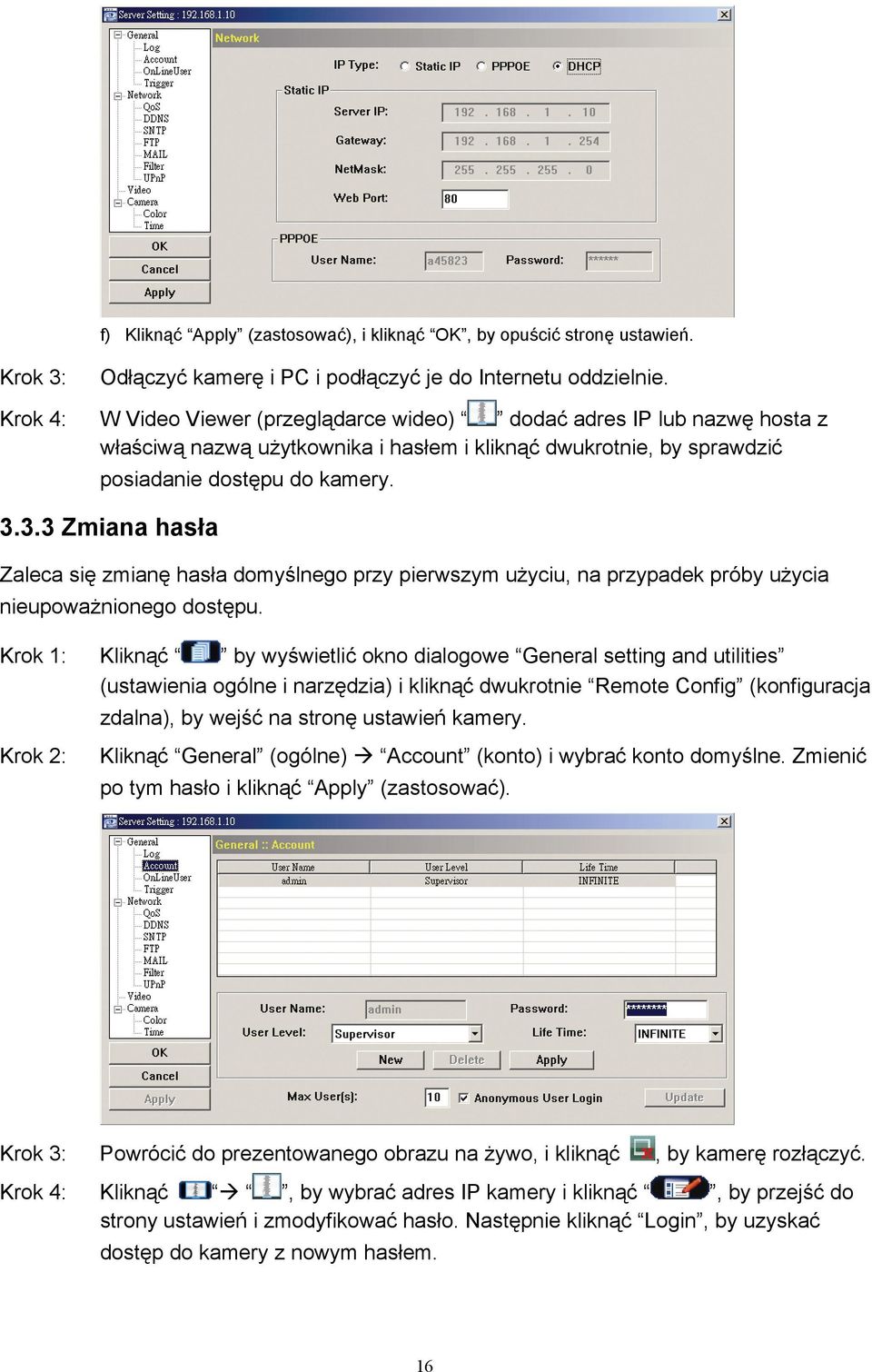 3.3 Zmiana hasła Zaleca się zmianę hasła domyślnego przy pierwszym użyciu, na przypadek próby użycia nieupoważnionego dostępu.