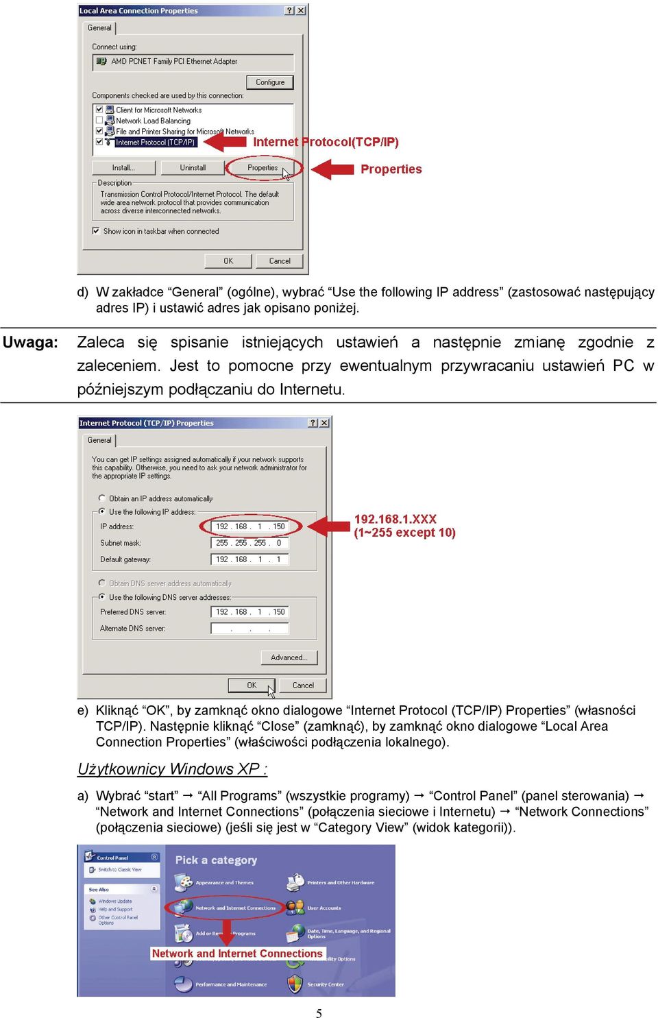 e) Kliknąć OK, by zamknąć okno dialogowe Internet Protocol (TCP/IP) Properties (własności TCP/IP).