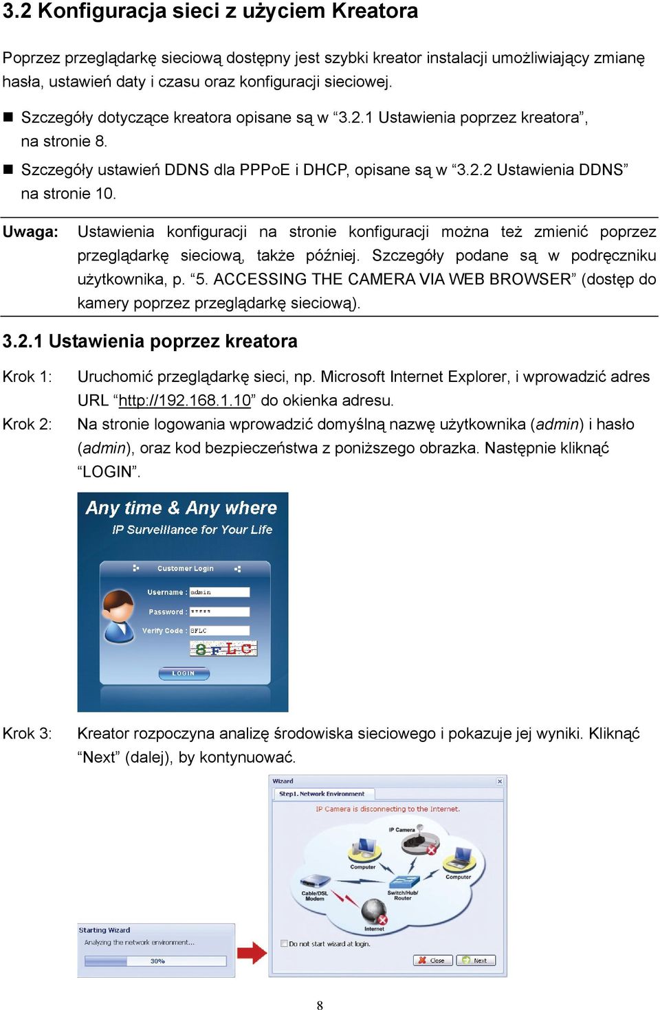 Ustawienia konfiguracji na stronie konfiguracji można też zmienić poprzez przeglądarkę sieciową, także później. Szczegóły podane są w podręczniku użytkownika, p. 5.