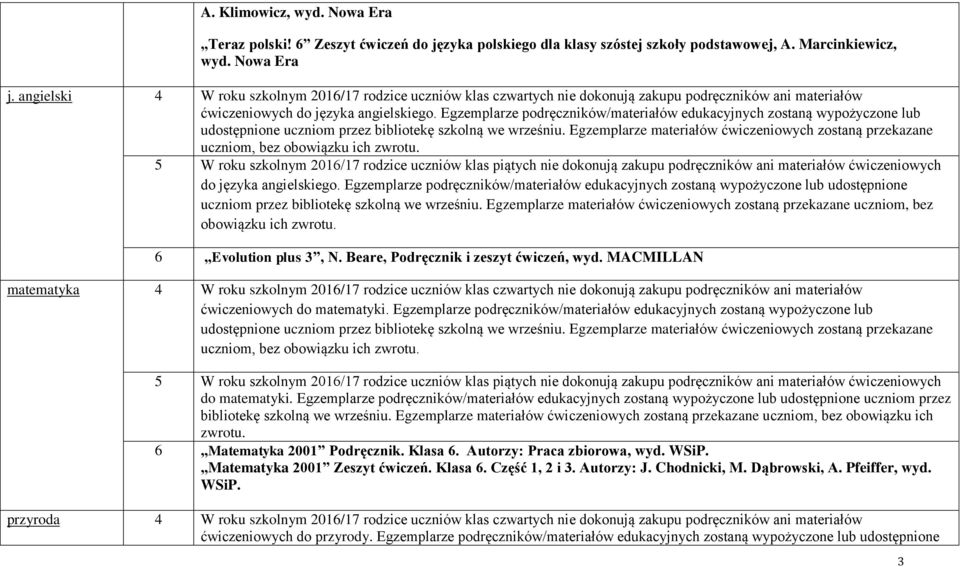 Egzemplarze podręczników/materiałów edukacyjnych zostaną wypożyczone lub uczniom, bez 6 Evolution plus 3, N. Beare, Podręcznik i zeszyt ćwiczeń, wyd.