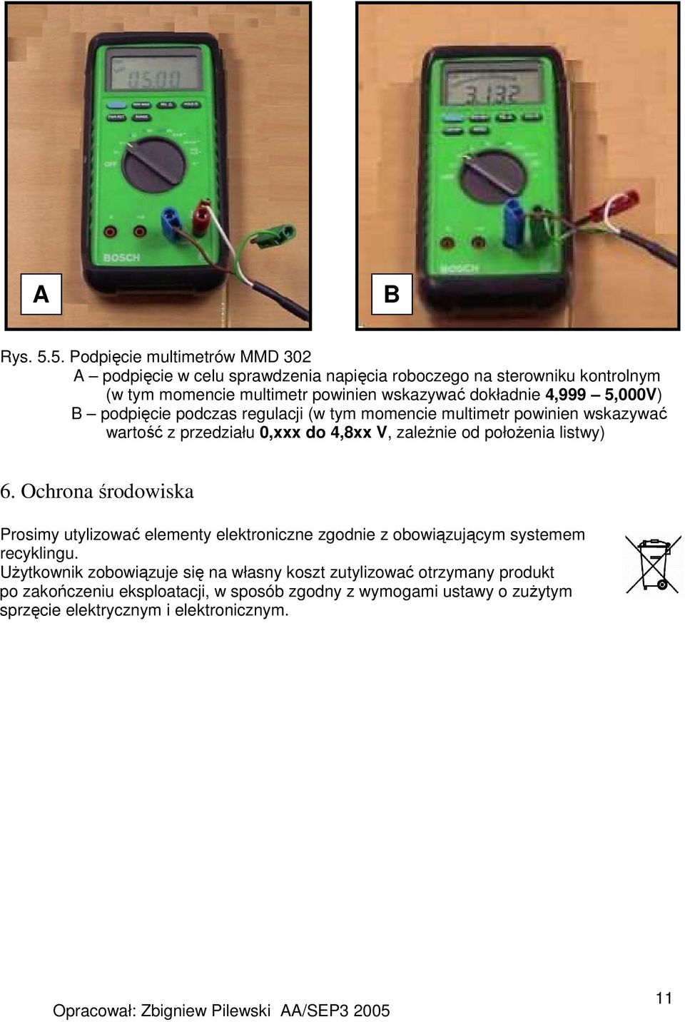 dokładnie 4,999 5,000V) B podpięcie podczas regulacji (w tym momencie multimetr powinien wskazywać wartość z przedziału 0,xxx do 4,8xx V, zaleŝnie od