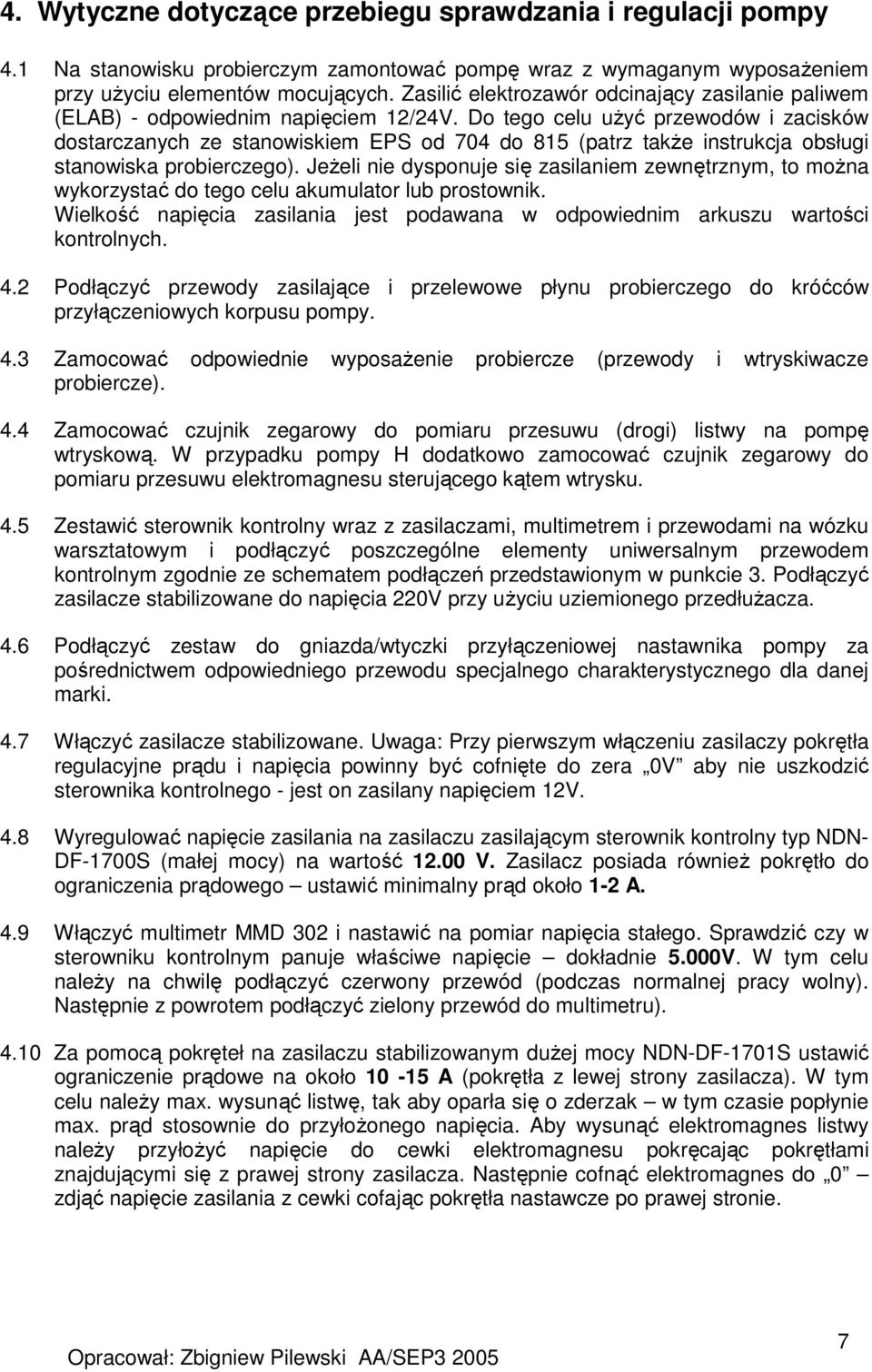 Do tego celu uŝyć przewodów i zacisków dostarczanych ze stanowiskiem EPS od 704 do 815 (patrz takŝe instrukcja obsługi stanowiska probierczego).