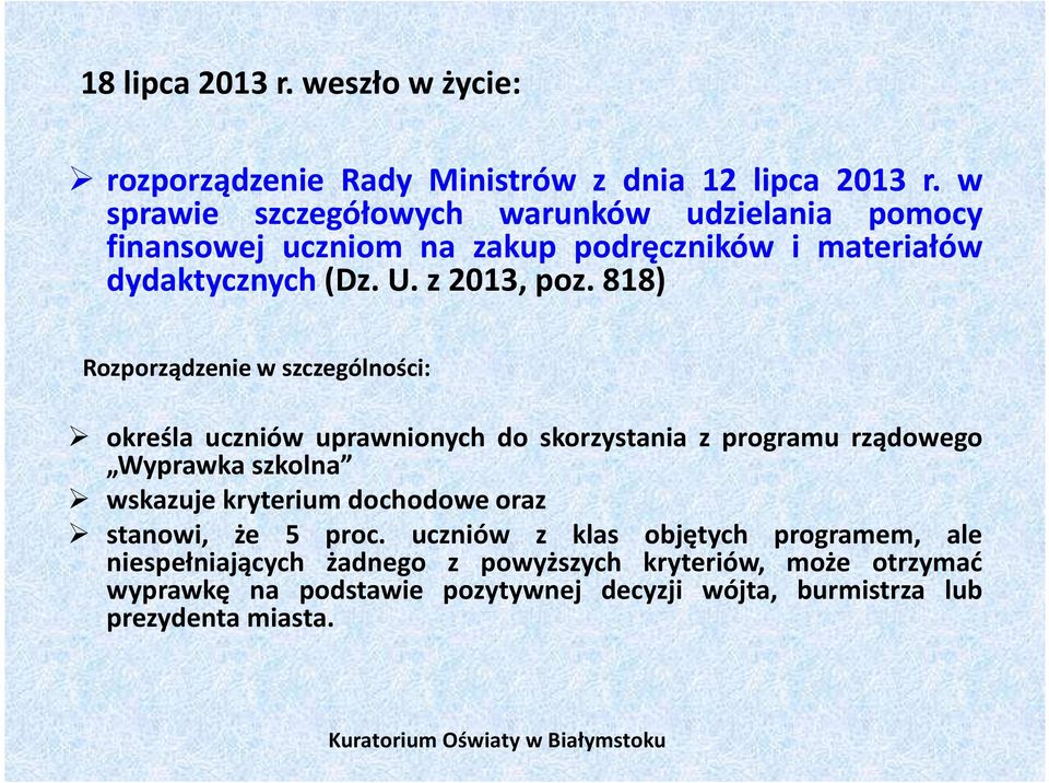 818) Rozporządzenie w szczególności: określa uczniów uprawnionych do skorzystania z programu rządowego Wyprawka szkolna wskazuje kryterium