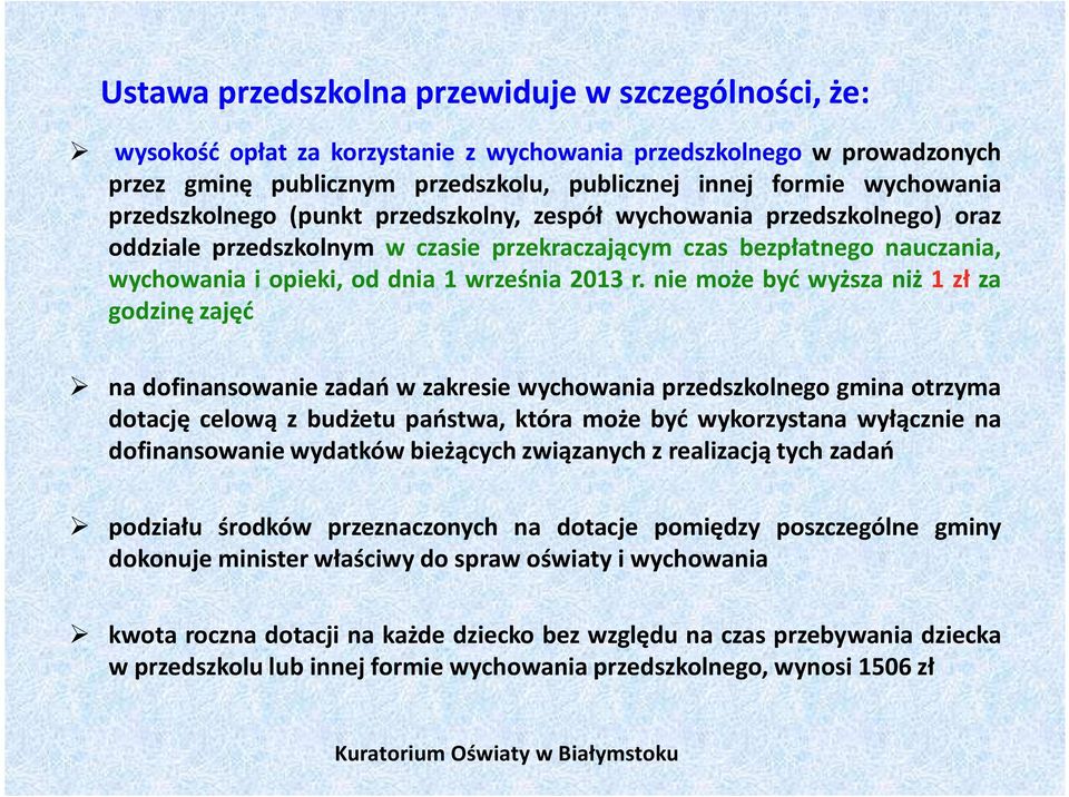 nie może być wyższa niż 1 zł za godzinę zajęć na dofinansowanie zadań w zakresie wychowania przedszkolnego gmina otrzyma dotację celową z budżetu państwa, która może być wykorzystana wyłącznie na