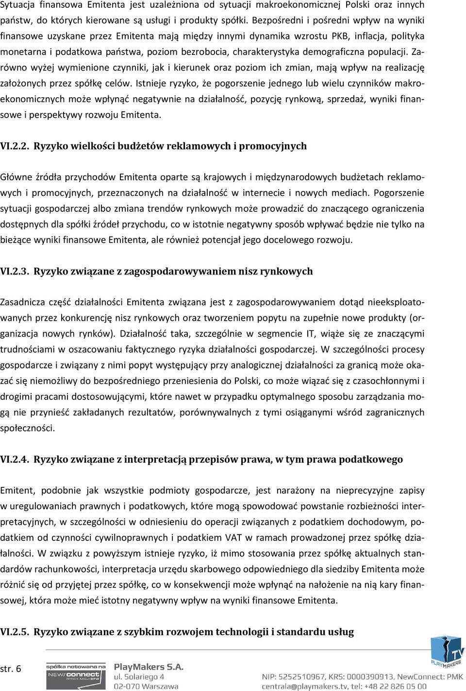 demograficzna populacji. Zarówno wyżej wymienione czynniki, jak i kierunek oraz poziom ich zmian, mają wpływ na realizację założonych przez spółkę celów.