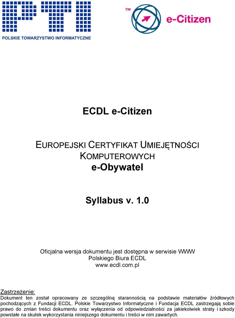 pl Zastrzeżenie: Dokument ten został opracowany ze szczególną starannością na podstawie materiałów źródłowych pochodzących z Fundacji ECDL.