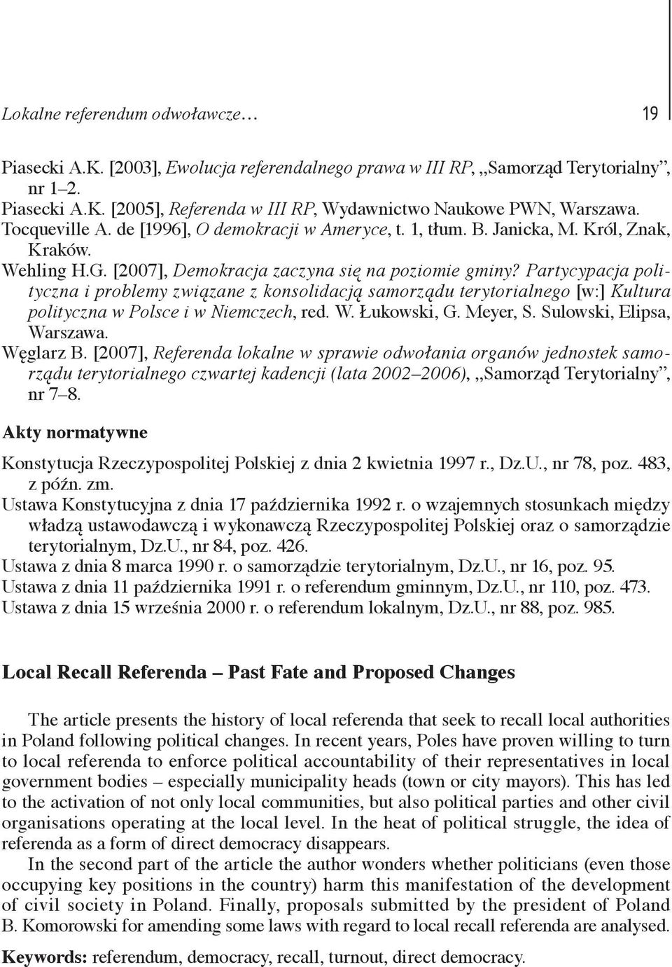 Partycypacja polityczna i problemy związane z konsolidacją samorządu terytorialnego [w:] Kultura polityczna w Polsce i w Niemczech, red. W. Łukowski, G. Meyer, S. Sulowski, Elipsa, Warszawa.