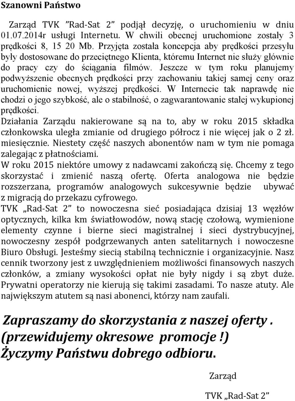 Jeszcze w tym roku planujemy podwyższenie obecnych prędkości przy zachowaniu takiej samej ceny oraz uruchomienie nowej, wyższej prędkości.