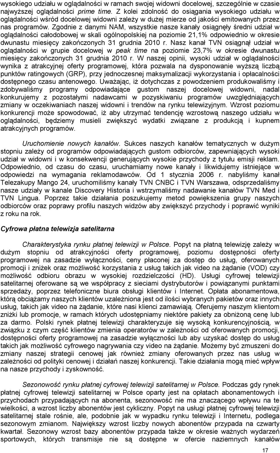 Zgodnie z danymi NAM, wszystkie nasze kanały osiągnęły średni udział w oglądalności całodobowej w skali ogólnopolskiej na poziomie 21,1% odpowiednio w okresie dwunastu miesięcy zakończonych 31