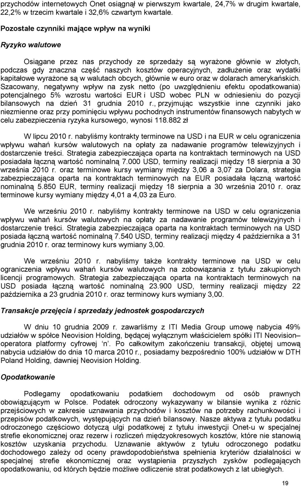 oraz wydatki kapitałowe wyraŝone są w walutach obcych, głównie w euro oraz w dolarach amerykańskich.