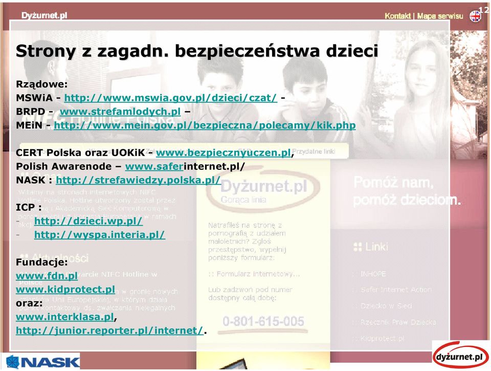 php CERT Polska oraz UOKiK - www.bezpiecznyuczen.pl, Polish Awarenode www.saferinternet.pl/ NASK : http://strefawiedzy.