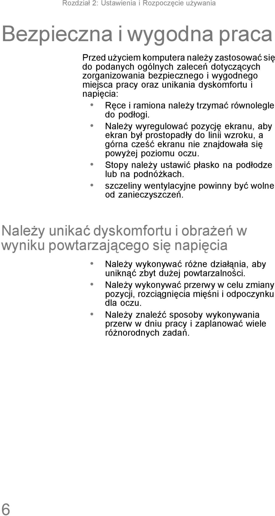 Należy wyregulować pozycję ekranu, aby ekran był prostopadły do linii wzroku, a górna cześć ekranu nie znajdowała się powyżej poziomu oczu. Stopy należy ustawić płasko na podłodze lub na podnóżkach.