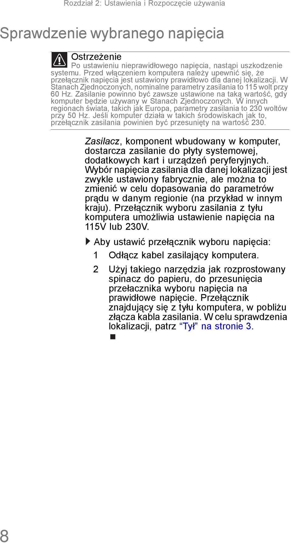 Zasilanie powinno być zawsze ustawione na taką wartość, gdy komputer będzie używany w Stanach Zjednoczonych. W innych regionach świata, takich jak Europa, parametry zasilania to 230 woltów przy 50 Hz.