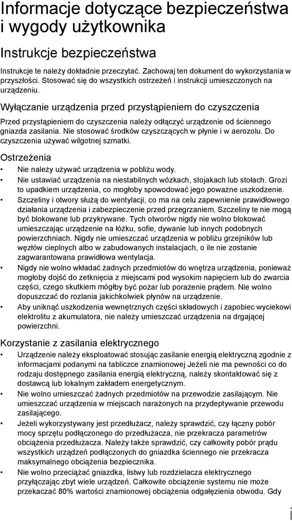 Wyłączanie urządzenia przed przystąpieniem do czyszczenia Przed przystąpieniem do czyszczenia należy odłączyć urządzenie od ściennego gniazda zasilania.