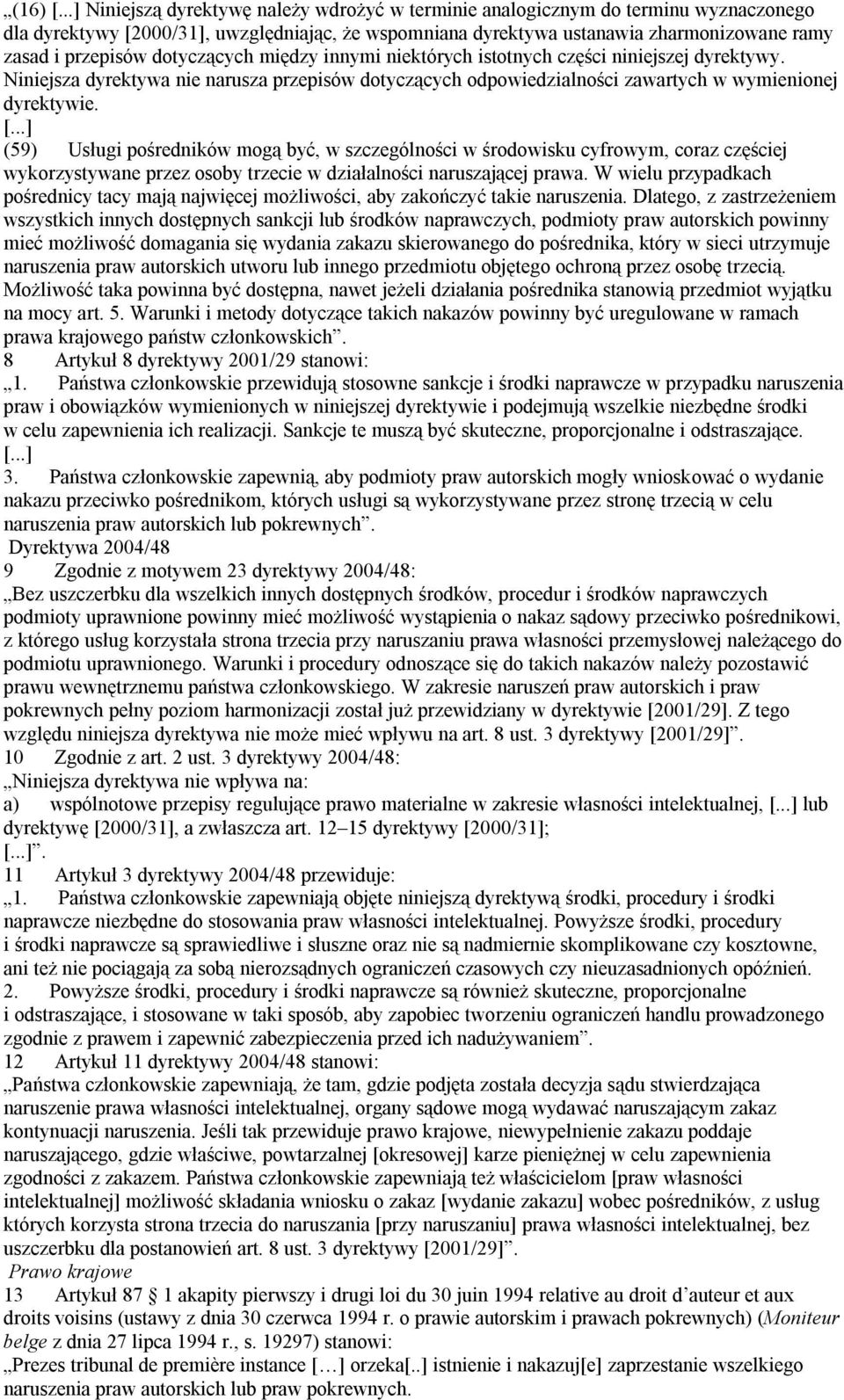 dotyczących między innymi niektórych istotnych części niniejszej dyrektywy. Niniejsza dyrektywa nie narusza przepisów dotyczących odpowiedzialności zawartych w wymienionej dyrektywie. [.