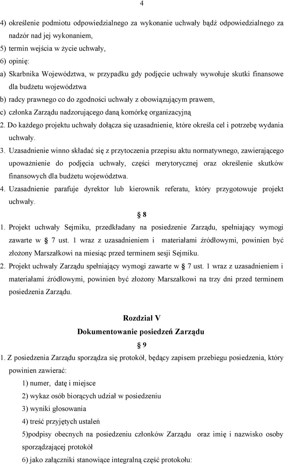 Do każdego projektu uchwały dołącza się uzasadnienie, które określa cel i potrzebę wydania uchwały. 3.