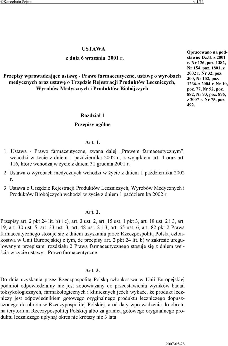 podstawie: Dz.U. z 2001 r. Nr 126, poz. 1382, Nr 154, poz. 1801, z 2002 r. Nr 32, poz. 300, Nr 152, poz. 1266, z 2004 r. Nr 10, poz. 77, Nr 92, poz. 882, Nr 93, poz. 896, z 2007 r. Nr 75, poz. 492.