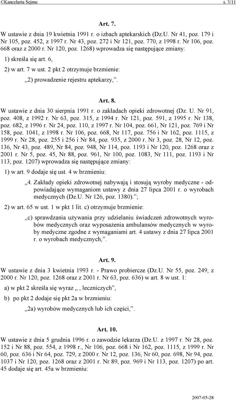 W ustawie z dnia 30 sierpnia 1991 r. o zakładach opieki zdrowotnej (Dz. U. Nr 91, poz. 408, z 1992 r. Nr 63, poz. 315, z 1994 r. Nr 121, poz. 591, z 1995 r. Nr 138, poz. 682, z 1996 r. Nr 24, poz.