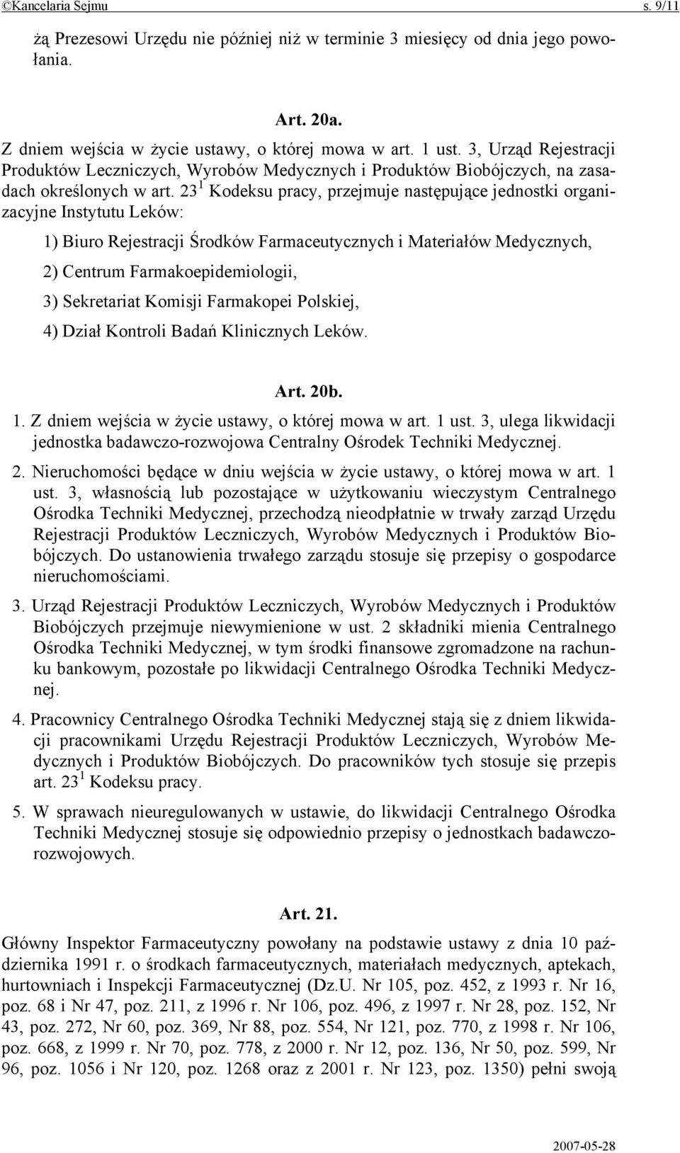 23 1 Kodeksu pracy, przejmuje następujące jednostki organizacyjne Instytutu Leków: 1) Biuro Rejestracji Środków Farmaceutycznych i Materiałów Medycznych, 2) Centrum Farmakoepidemiologii, 3)