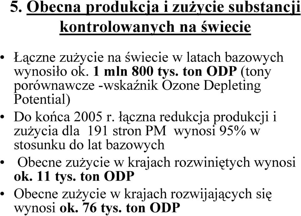 łączna redukcja produkcji i zużycia dla 191 stron PM wynosi 95% w stosunku do lat bazowych Obecne zużycie w