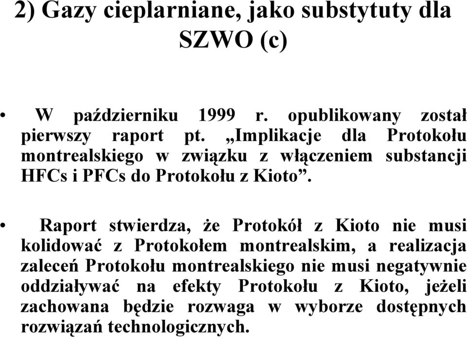 Raport stwierdza, że Protokół z Kioto nie musi kolidować z Protokołem montrealskim, a realizacja zaleceń Protokołu