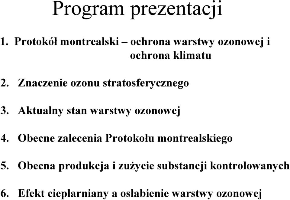 Znaczenie ozonu stratosferycznego 3. Aktualny stan warstwy ozonowej 4.