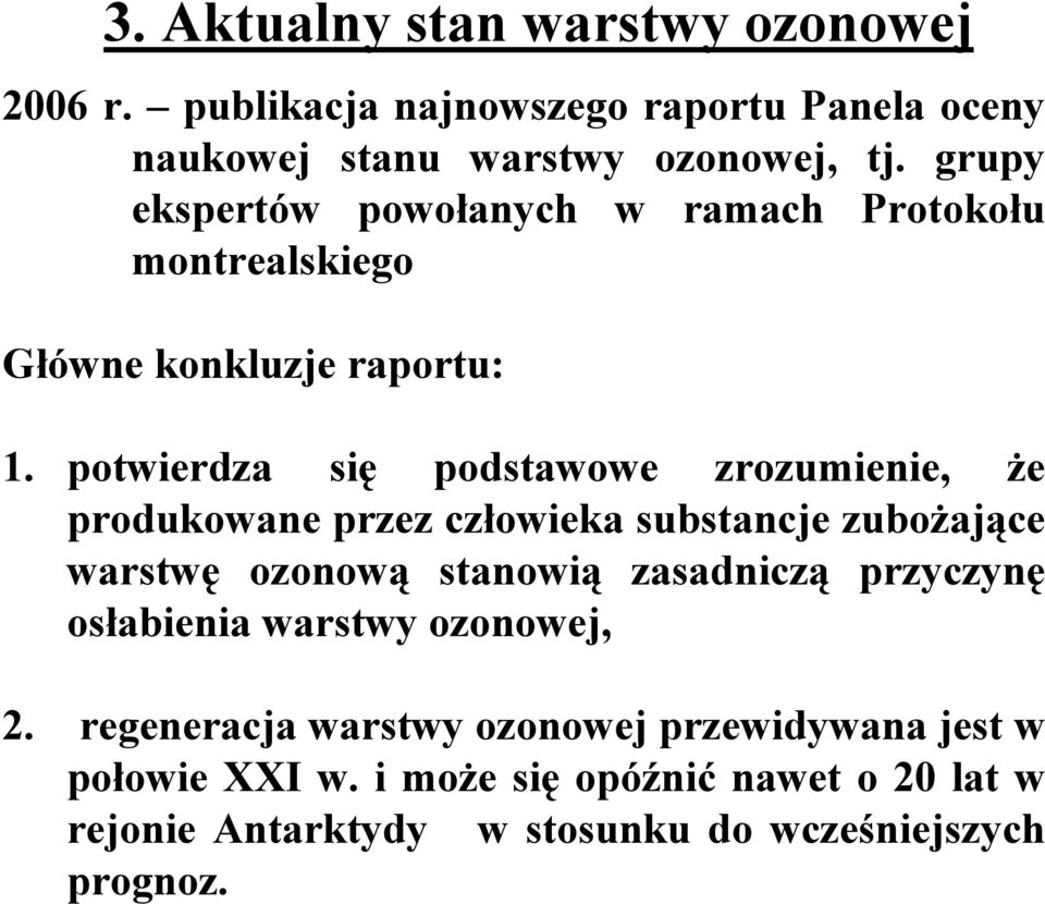 potwierdza się podstawowe zrozumienie, że produkowane przez człowieka substancje zubożające warstwę ozonową stanowią zasadniczą