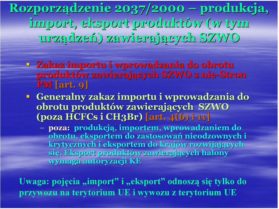 4(6) i 11] poza: produkcją,, importem, wprowadzaniem do obrotu, eksportem do zastosowań nieodzownych i krytycznych i eksportem do krajów w rozwijających się.