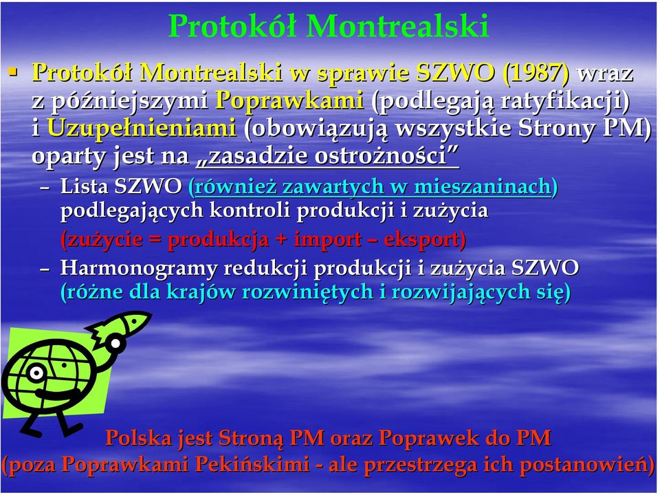 kontroli produkcji i zużycia (zużycie = produkcja + import eksport) Harmonogramy redukcji produkcji i zużycia SZW (różne dla krajów w