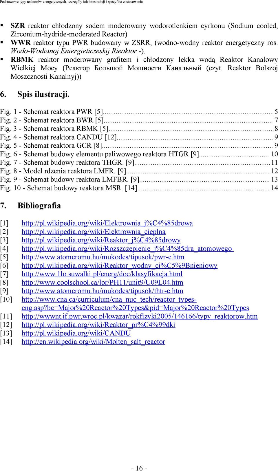 Reaktor Bolszoj Moszcznosti Kanalnyj)) 6. Spis ilustracji. Fig. 1 - Schemat reaktora PWR [5]...5 Fig. 2 - Schemat reaktora BWR [5]... 7 Fig. 3 - Schemat reaktora RBMK [5]...8 Fig.