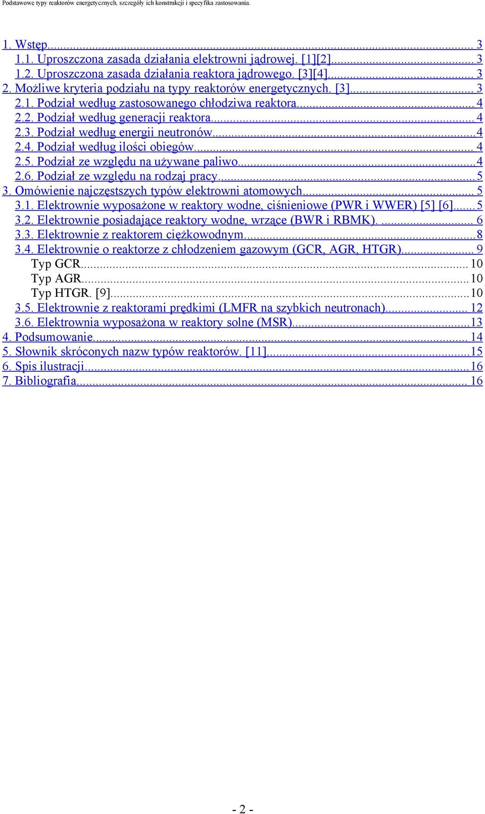 .. 4 2.4. Podział według ilości obiegów... 4 2.5. Podział ze względu na używane paliwo... 4 2.6. Podział ze względu na rodzaj pracy... 5 3. Omówienie najczęstszych typów elektrowni atomowych... 5 3.1.