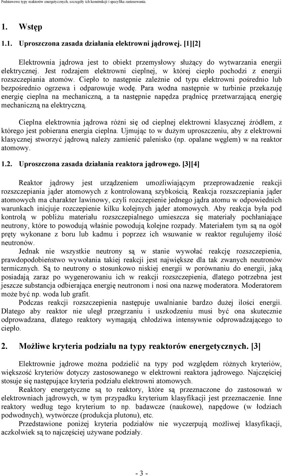 Para wodna następnie w turbinie przekazuję energię cieplna na mechaniczną, a ta następnie napędza prądnicę przetwarzającą energię mechaniczną na elektryczną.