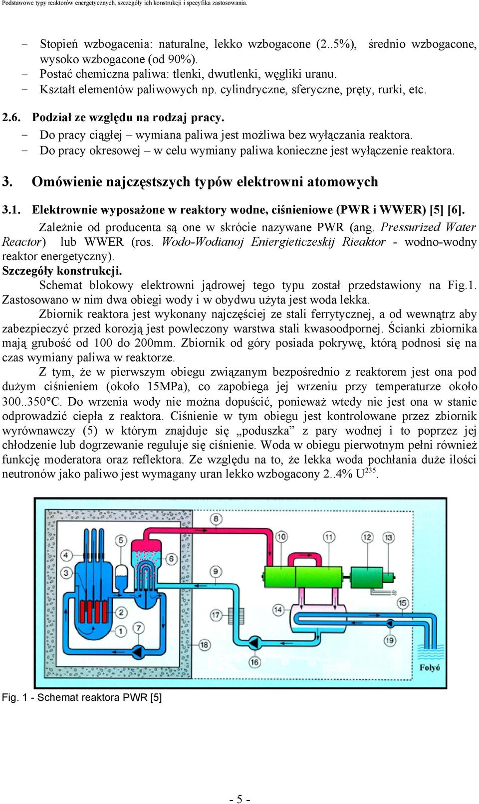 - Do pracy okresowej w celu wymiany paliwa konieczne jest wyłączenie reaktora. 3. Omówienie najczęstszych typów elektrowni atomowych 3.1.