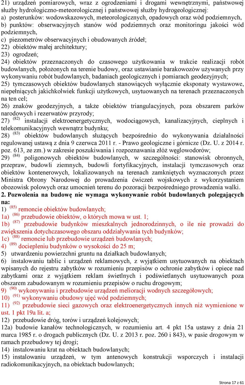 obiektów małej architektury; 23) ogrodzeń; 24) obiektów przeznaczonych do czasowego użytkowania w trakcie realizacji robót budowlanych, położonych na terenie budowy, oraz ustawianie barakowozów