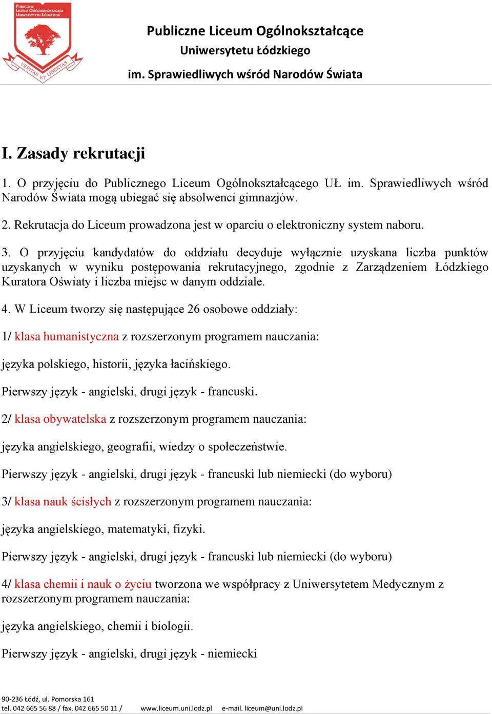 O przyjęciu kandydatów do oddziału decyduje wyłącznie uzyskana liczba punktów uzyskanych w wyniku postępowania rekrutacyjnego, zgodnie z Zarządzeniem Łódzkiego Kuratora Oświaty i liczba miejsc w