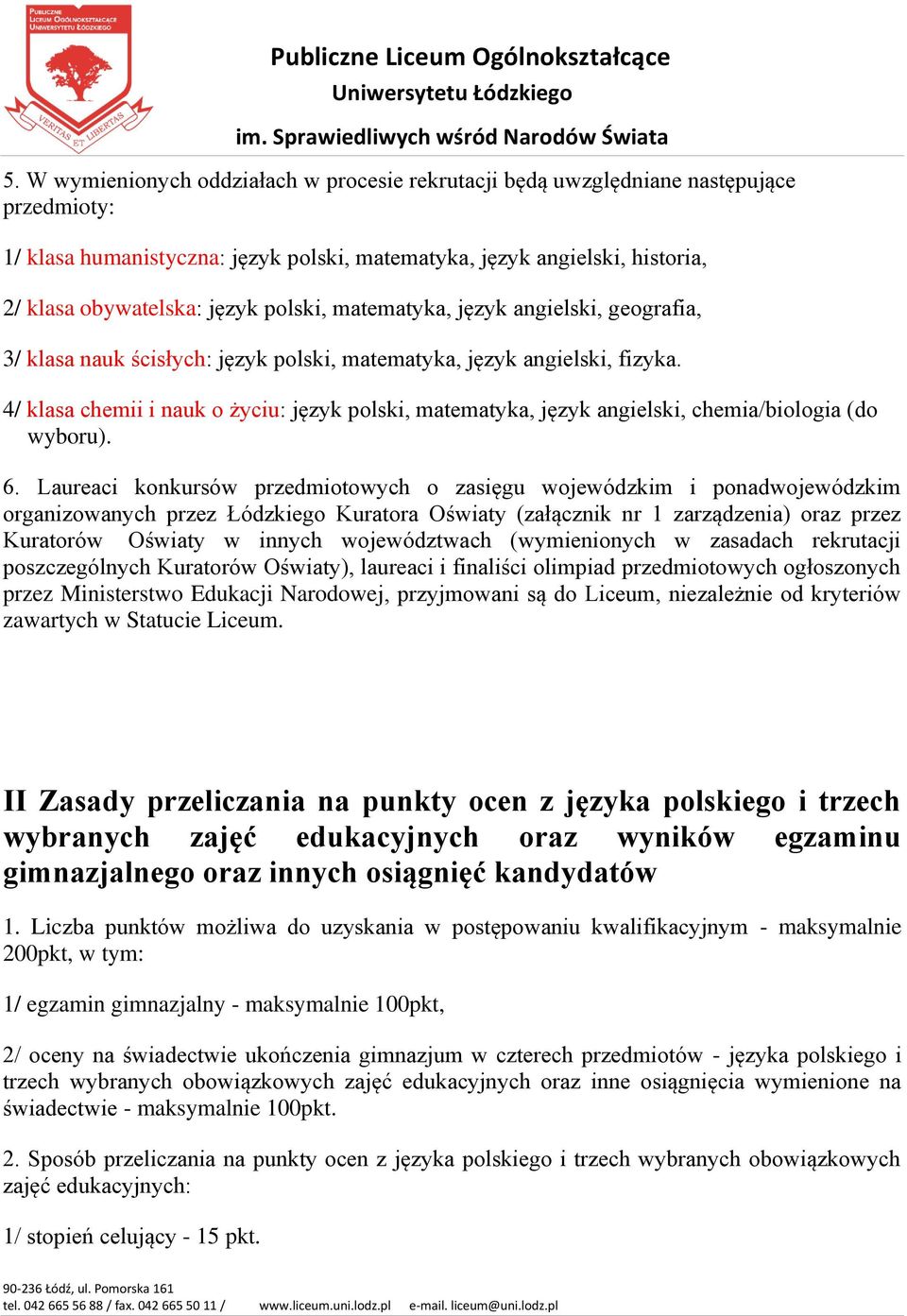 4/ klasa chemii i nauk o życiu: język polski, matematyka, język angielski, chemia/biologia (do wyboru). 6.