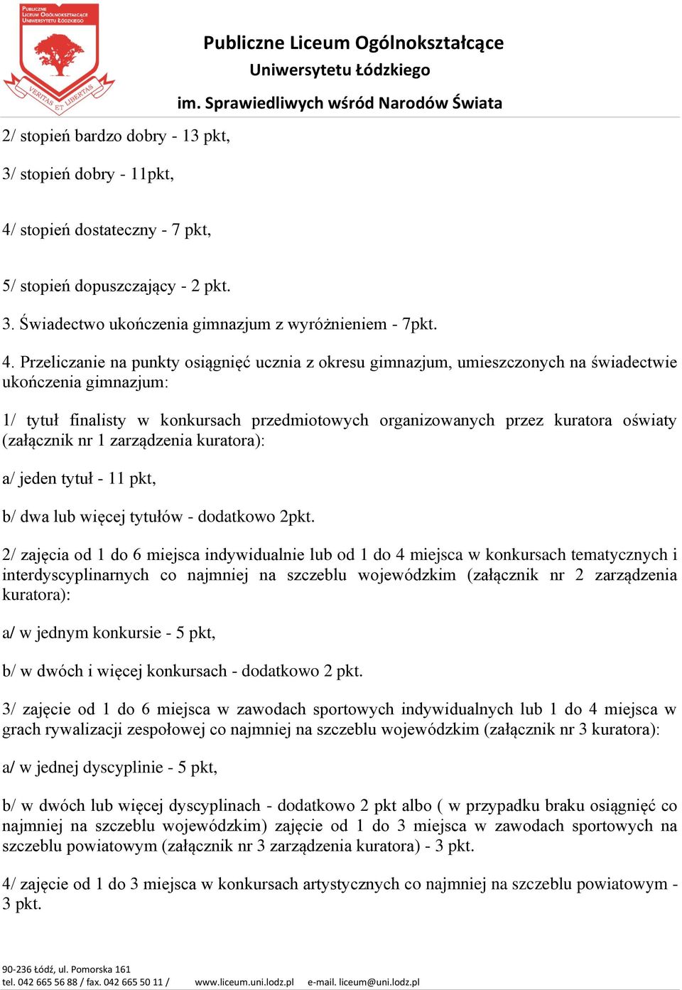 (załącznik nr 1 zarządzenia kuratora): a/ jeden tytuł - 11 pkt, b/ dwa lub więcej tytułów - dodatkowo 2pkt.