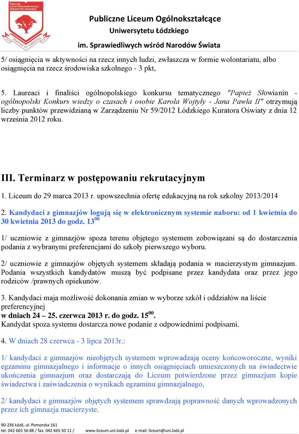 Zarządzeniu Nr 59/2012 Łódzkiego Kuratora Oświaty z dnia 12 września 2012 roku. III. Terminarz w postępowaniu rekrutacyjnym 1. Liceum do 29 marca 2013 r.