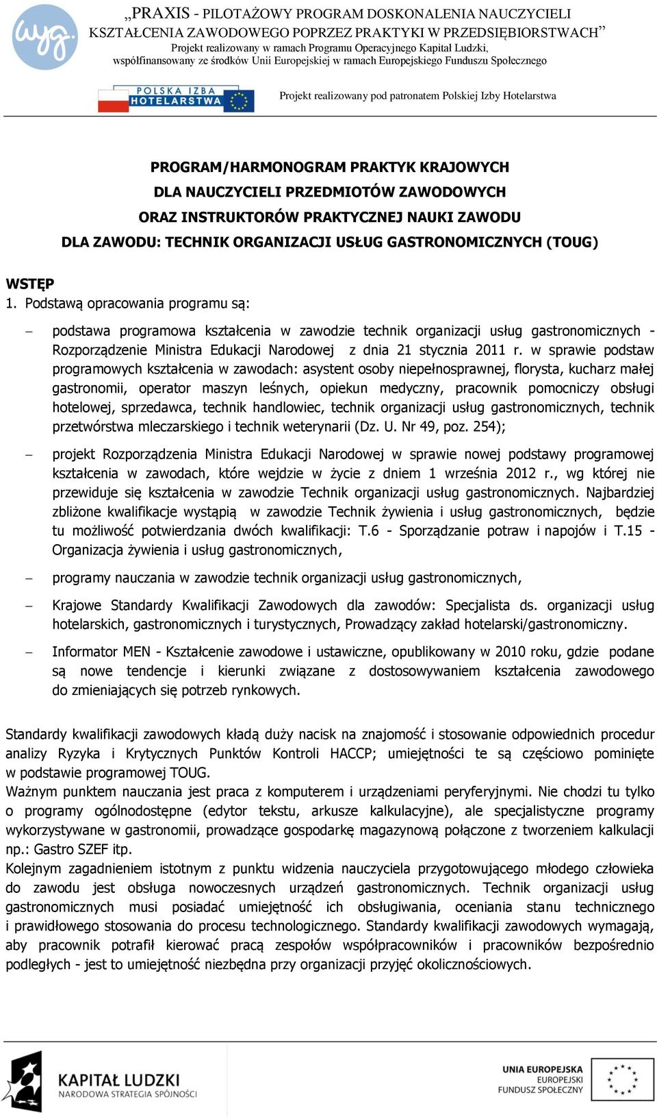 w sprawie podstaw programowych kształcenia w zawodach: asystent osoby niepełnosprawnej, florysta, kucharz małej gastronomii, operator maszyn leśnych, opiekun medyczny, pracownik pomocniczy obsługi