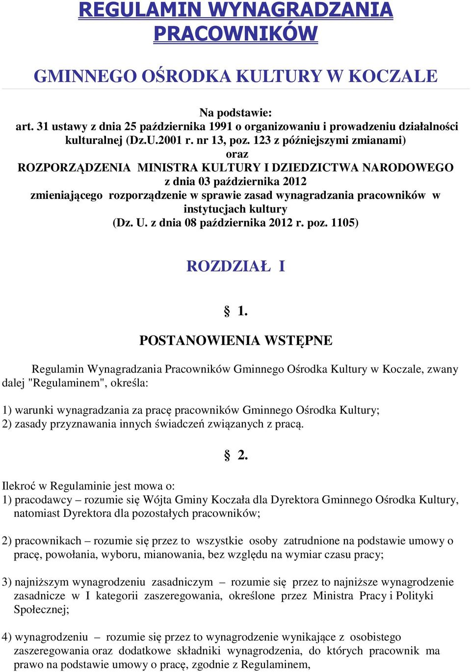 123 z późniejszymi zmianami) oraz ROZPORZĄDZENIA MINISTRA KULTURY I DZIEDZICTWA NARODOWEGO z dnia 03 października 2012 zmieniającego rozporządzenie w sprawie zasad wynagradzania pracowników w