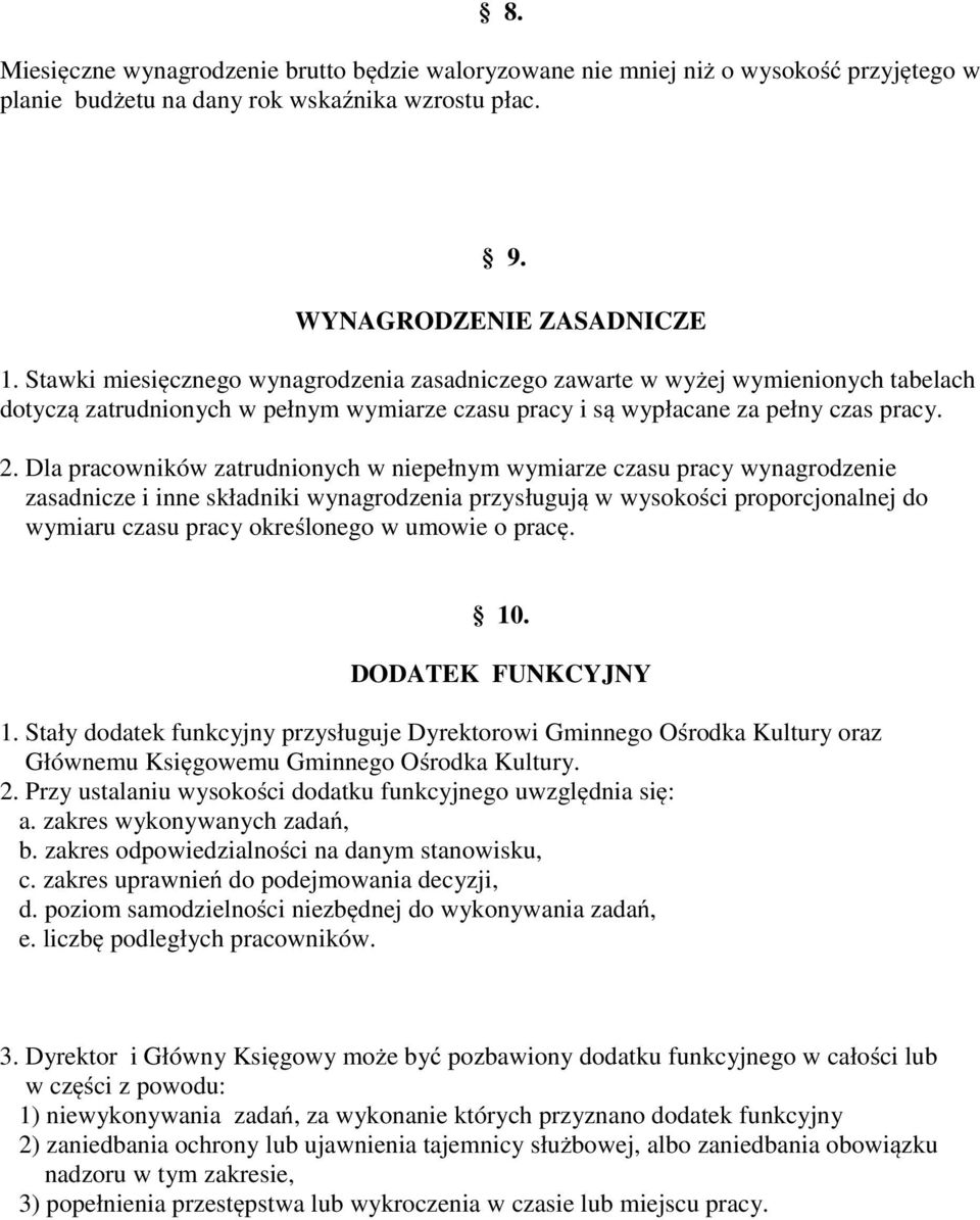 Dla pracowników zatrudnionych w niepełnym wymiarze czasu pracy wynagrodzenie zasadnicze i inne składniki wynagrodzenia przysługują w wysokości proporcjonalnej do wymiaru czasu pracy określonego w