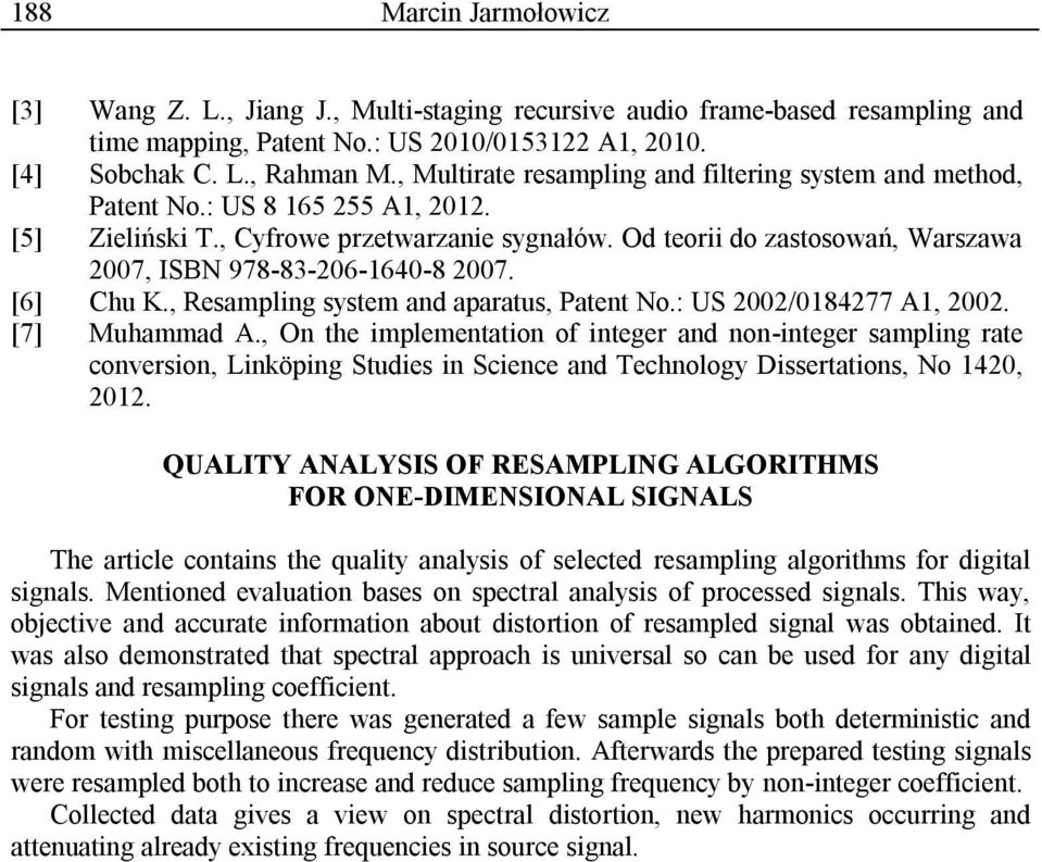Od teorii do zastosowań, Warszawa 2007, ISBN 978-83-206-1640-8 2007. [6] Chu K., Resampling system and aparatus, Patent No.: US 2002/0184277 A1, 2002. [7] Muhammad A.