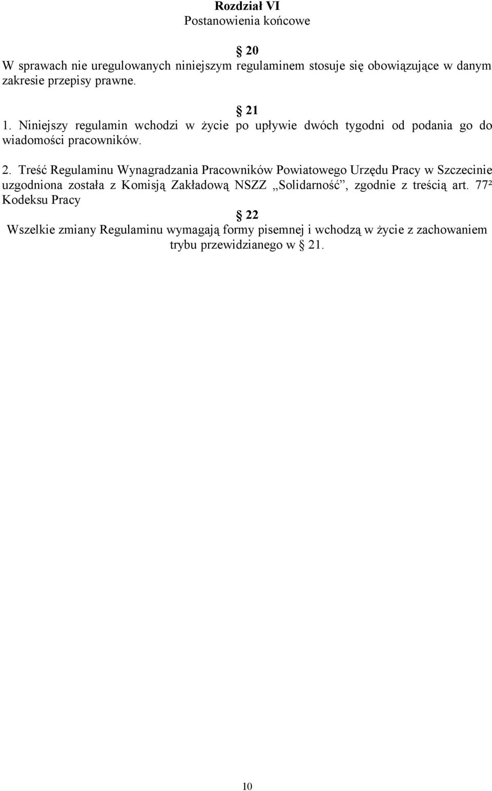 1. Niniejszy regulamin wchodzi w życie po upływie dwóch tygodni od podania go do wiadomości pracowników. 2.