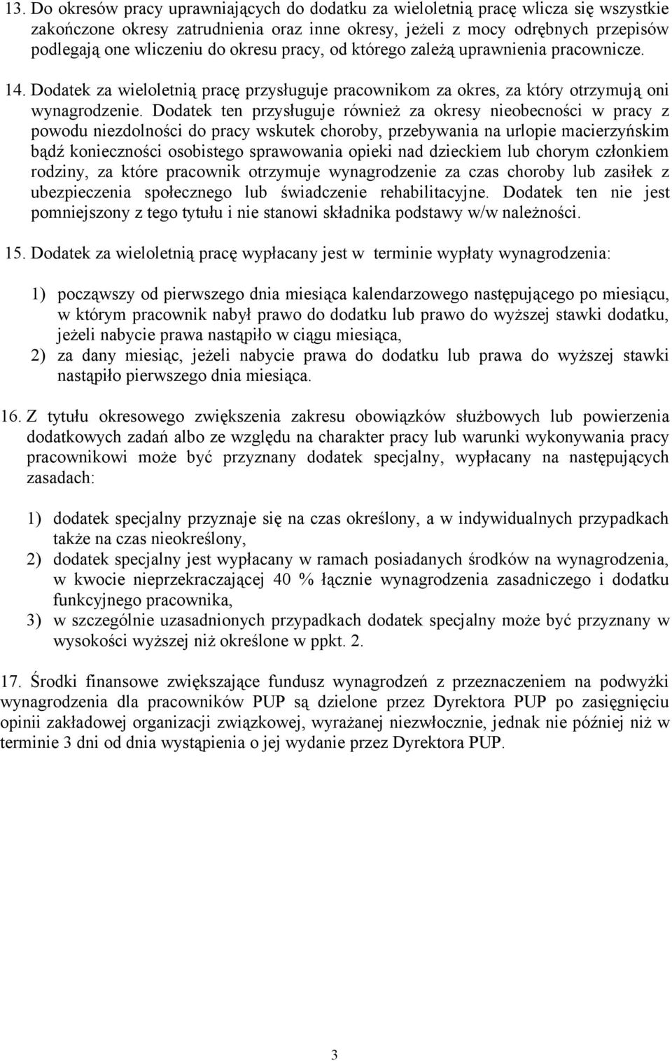 Dodatek ten przysługuje również za okresy nieobecności w pracy z powodu niezdolności do pracy wskutek choroby, przebywania na urlopie macierzyńskim bądź konieczności osobistego sprawowania opieki nad