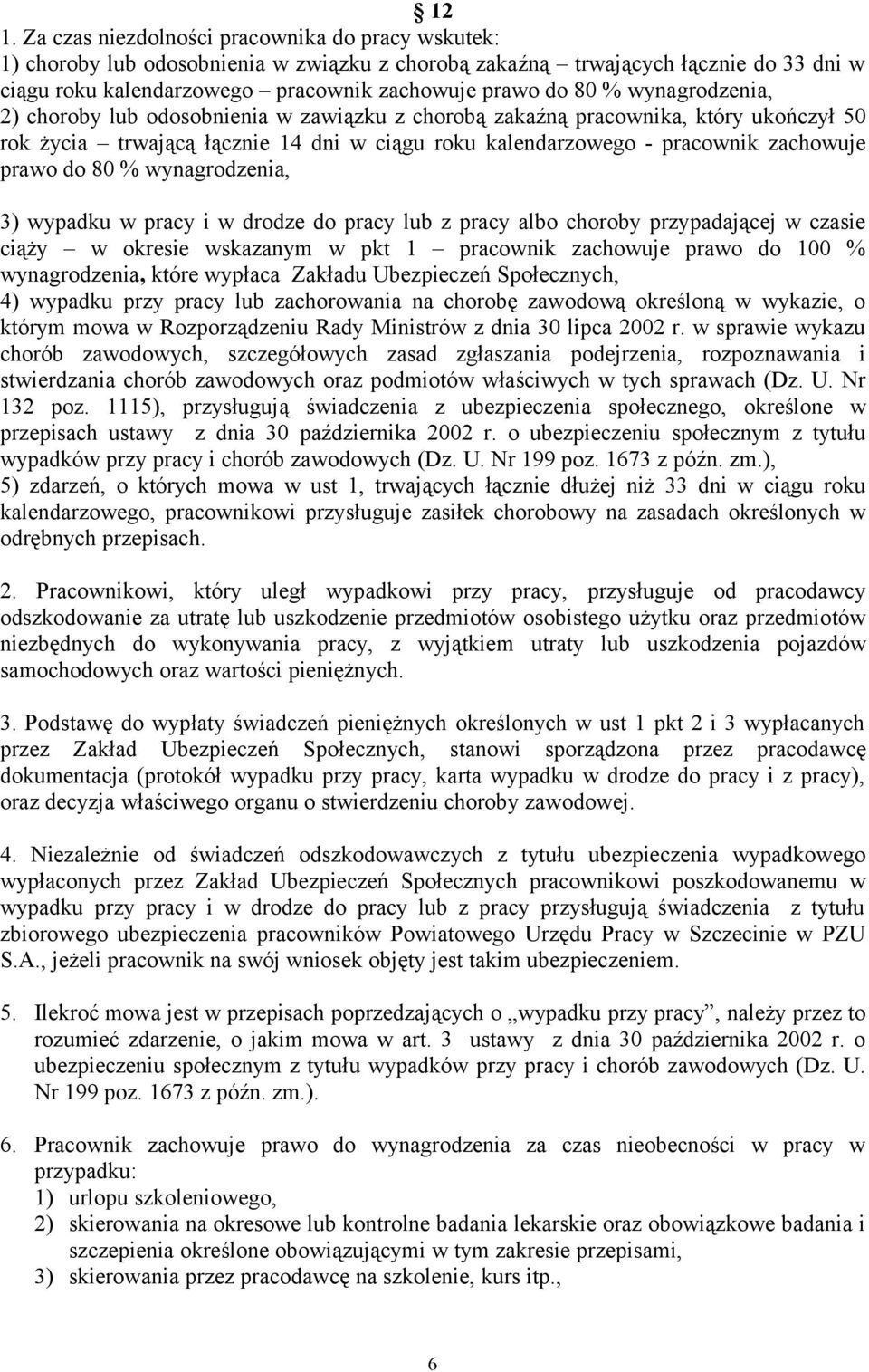 80 % wynagrodzenia, 3) wypadku w pracy i w drodze do pracy lub z pracy albo choroby przypadającej w czasie ciąży w okresie wskazanym w pkt 1 pracownik zachowuje prawo do 100 % wynagrodzenia, które