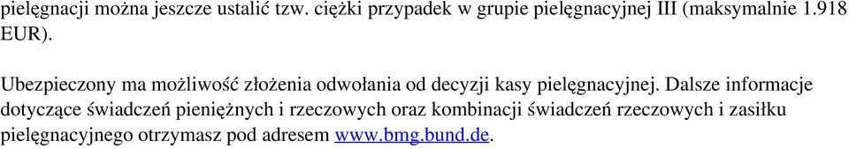 Ubezpieczony ma możliwość złożenia odwołania od decyzji kasy pielęgnacyjnej.